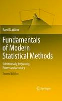 Rand R. Wilcox - Fundamentals of Modern Statistical Methods: Substantially Improving Power and Accuracy - 9781441955241 - V9781441955241