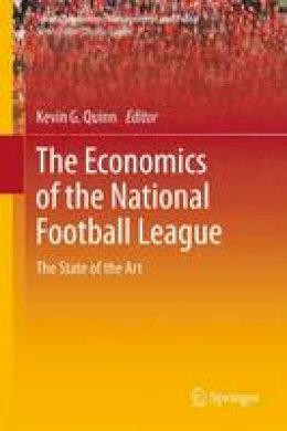 Kevin G. Quinn (Ed.) - The Economics of the National Football League: The State of the Art - 9781441962898 - V9781441962898