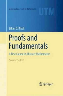 Ethan D. Bloch - Proofs and Fundamentals: A First Course in Abstract Mathematics - 9781441971265 - V9781441971265