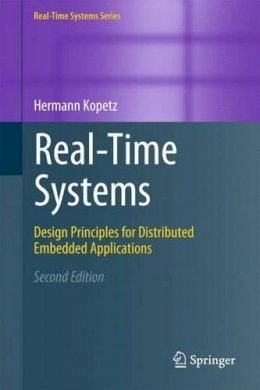 Hermann Kopetz - Real-Time Systems: Design Principles for Distributed Embedded Applications - 9781441982360 - V9781441982360