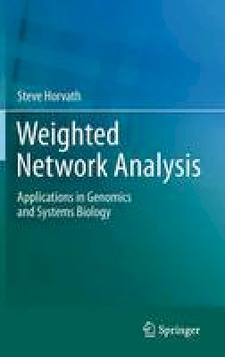 Steve Horvath - Weighted Network Analysis: Applications in Genomics and Systems Biology - 9781441988188 - V9781441988188