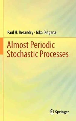 Bezandry, Paul H., Diagana, Toka - Almost Periodic Stochastic Processes - 9781441994752 - V9781441994752