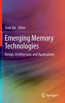 Yuan Xie (Ed.) - Emerging Memory Technologies: Design, Architecture, and Applications - 9781441995506 - V9781441995506