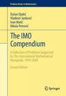 Dusan Djukic - The IMO Compendium: A Collection of Problems Suggested for The International Mathematical Olympiads: 1959-2009 Second Edition - 9781441998538 - V9781441998538