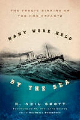 R. Neil Scott - Many Were Held by the Sea: The Tragic Sinking of HMS Otranto - 9781442213425 - V9781442213425
