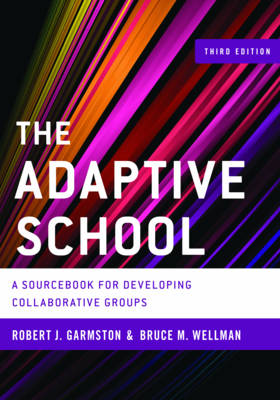 Robert J. Garmston - The Adaptive School: A Sourcebook for Developing Collaborative Groups - 9781442223639 - V9781442223639