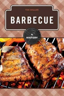 Tim Miller - Barbecue: A History - 9781442227538 - V9781442227538