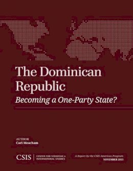 Carl Meacham - The Dominican Republic: Becoming a One-Party State? - 9781442227996 - V9781442227996