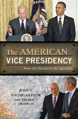 Jody C. Baumgartner - The American Vice Presidency. From the Shadow to the Spotlight.  - 9781442228894 - V9781442228894