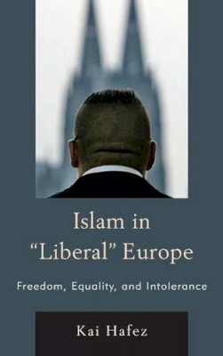 Kai Hafez - Islam in Liberal Europe: Freedom, Equality, and Intolerance - 9781442229518 - V9781442229518