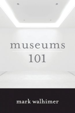 Mark Walhimer - Museums 101 - 9781442230187 - V9781442230187