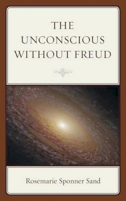 Rosemarie Sponner Sand - The Unconscious without Freud - 9781442231733 - V9781442231733