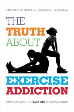 Schreiber, Katherine; Hausenblas, Heather A. - Truth About Exercise Addiction - 9781442233294 - V9781442233294