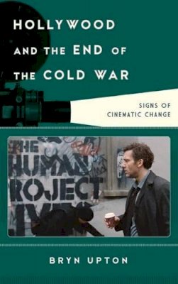 Bryn Upton - Hollywood and the End of the Cold War: Signs of Cinematic Change - 9781442237933 - V9781442237933