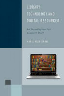 Marie Keen Shaw - Library Technology and Digital Resources: An Introduction for Support Staff - 9781442256446 - V9781442256446