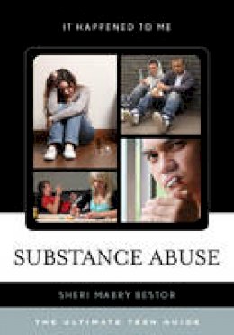 Sheri Mabry Bestor - Substance Abuse: The Ultimate Teen Guide - 9781442256620 - V9781442256620