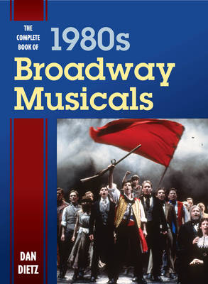 Dan Dietz - The Complete Book of 1980s Broadway Musicals - 9781442260917 - V9781442260917