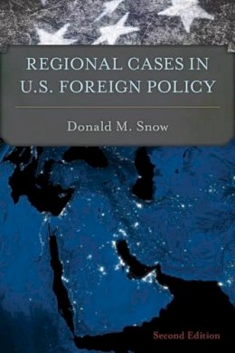 Donald M. Snow - Regional Cases in U.S. Foreign Policy - 9781442268203 - V9781442268203