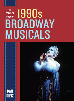 Dan Dietz - The Complete Book of 1990s Broadway Musicals - 9781442272132 - V9781442272132