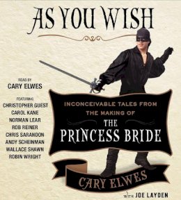 Cary Elwes - As You Wish: Inconceivable Tales from the Making of The Princess Bride - 9781442383456 - V9781442383456