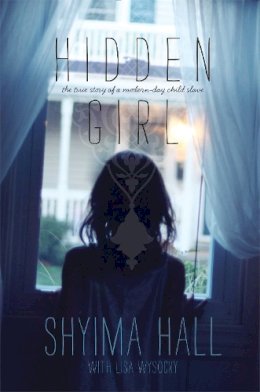 Shyima Hall - Hidden Girl: The True Story of a Modern-Day Child Slave - 9781442481688 - V9781442481688