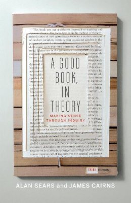 Alan Sears - A Good Book, In Theory: Making Sense Through Inquiry - 9781442600775 - V9781442600775