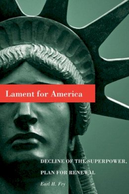 Earl H. Fry - Lament for America: Decline of the Superpower, Plan for Renewal - 9781442601918 - V9781442601918