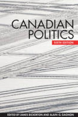 James Bickerton (Ed.) - Canadian Politics, Sixth Edition - 9781442607033 - V9781442607033