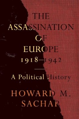 Howard M. Sachar - The Assassination of Europe, 1918-1942: A Political History - 9781442609181 - V9781442609181