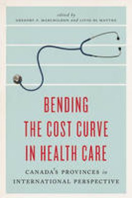 Gregory Marchildon - Bending the Cost Curve in Health Care: Canada´s Provinces in International Perspective - 9781442609754 - V9781442609754