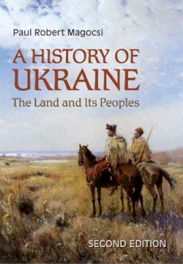 Paul Robert Magocsi - A History of Ukraine: The Land and Its Peoples - 9781442610217 - V9781442610217