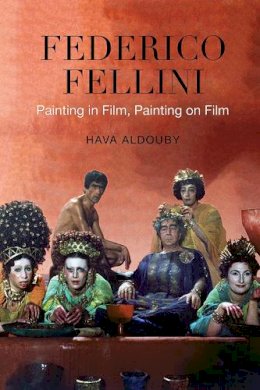 Hava Aldouby - Federico Fellini: Painting in Film, Painting on Film - 9781442613270 - V9781442613270