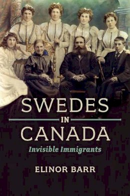 Elinor Barr - Swedes in Canada: Invisible Immigrants - 9781442613744 - V9781442613744