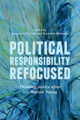 Genevieve Fuji Johnson (Ed.) - Political Responsibility Refocused: Thinking Justice after Iris Marion Young - 9781442614420 - V9781442614420