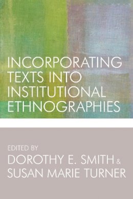 Dorothy E Smith - Incorporating Texts into Institutional Ethnographies - 9781442614802 - V9781442614802