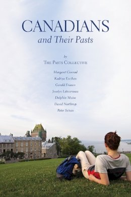 Margaret Conrad - Canadians and Their Pasts: The Pasts Collective - 9781442615397 - V9781442615397