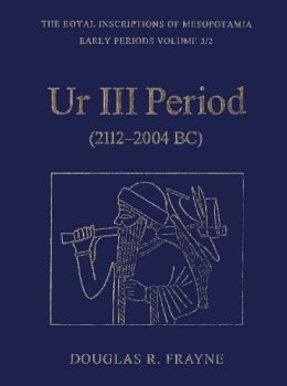 Douglas Frayne - Ur III Period (2112-2004 BC) - 9781442623767 - V9781442623767