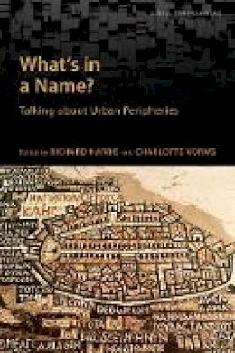 Richard Harris - What´s in a Name?: Talking about Urban Peripheries - 9781442626966 - V9781442626966