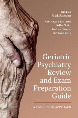 Mark Rapoport - Geriatric Psychiatry Review and Exam Preparation Guide: A Case-Based Approach - 9781442628274 - V9781442628274