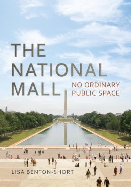 Lisa Benton-Short - The National Mall: No Ordinary Public Space - 9781442630550 - V9781442630550