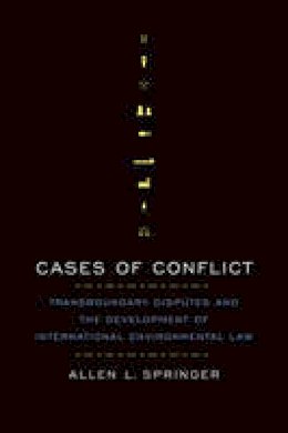 Allen L. Springer - Cases of Conflict: Transboundary Disputes and the Development of International Environmental Law - 9781442635173 - V9781442635173