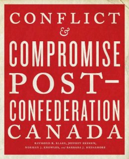 Raymond B. Blake - Conflict and Compromise: Post-Confederation Canada - 9781442635579 - V9781442635579