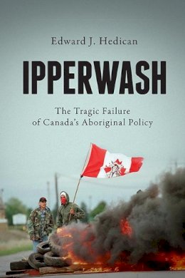 Edward J. Hedican - Ipperwash: The Tragic Failure of Canada´s Aboriginal Policy - 9781442640467 - V9781442640467