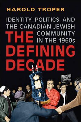 Harold R. Troper - The Defining Decade. Identity, Politics, and the Canadian Jewish Community in the 1960s.  - 9781442641143 - V9781442641143