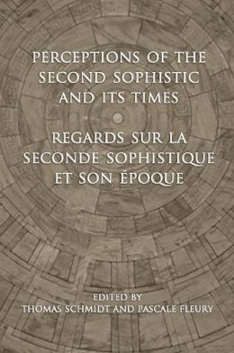 Schmidt, Thomas; Fleury, Pascale - Perceptions of the Second Sophistic and Its Times - Regards sur la Seconde Sophistique et son époque - 9781442642164 - V9781442642164