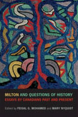 Feisal G. Mohamed - Milton and Questions of History: Essays by Canadians Past and Present - 9781442643925 - V9781442643925