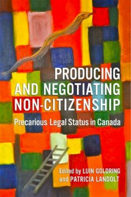 Luin Goldring - Producing and Negotiating Non-Citizenship: Precarious Legal Status in Canada - 9781442645875 - V9781442645875