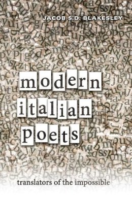 Jacob Blakesley - Modern Italian Poets: Translators of the Impossible - 9781442646421 - V9781442646421