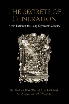. Ed(S): Stephanson, Raymond; Wagner, Darren - The Secrets of Generation. Reproduction in the Long Eighteenth Century.  - 9781442646964 - V9781442646964