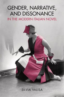 Silvia Valisa - Gender, Narrative, and Dissonance in the Modern Italian Novel - 9781442649224 - V9781442649224